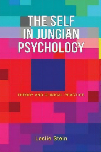 The Self In Jungian Psychology : Theory And Clinical Practice, De Leslie Stein., Vol. 1. Editorial Chiron Publications, Tapa Blanda En Inglés