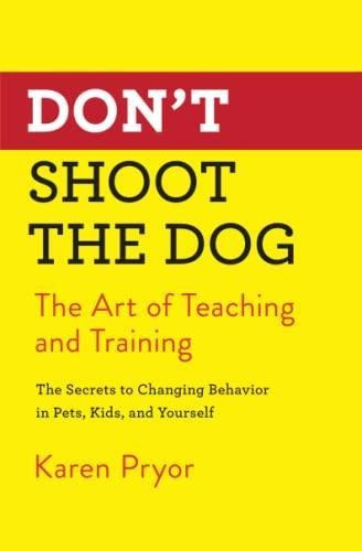 Don't Shoot The Dog: The Art Of Teaching And Training - (lib