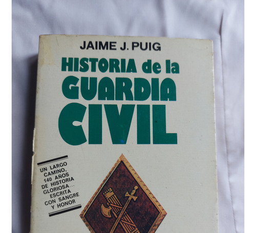 Historia De La Guardia Civil - Jaime J. Puig - Edicion 1984