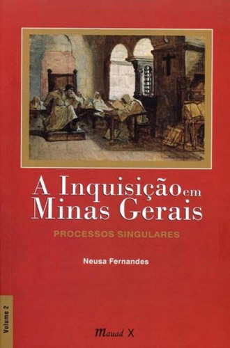 A INQUISIÇÃO EM MINAS GERAIS: PROCESSOS SINGULARES, de Fernandes, Neusa. Editora Mauad, capa mole, edição 1 em português