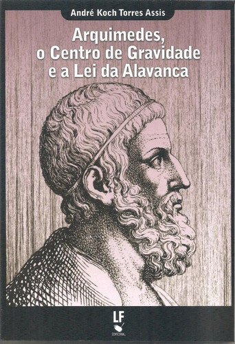 Arquimedes, O Centro De Gravidade E A Lei Da Alavanca, De Andre Koch Torres Assis. Editora Livraria Da Fisica, Capa Brochura Em Português