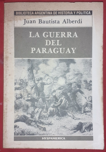 La Guerra Del Paraguay Alberdi Juan Biblio Historia Politica