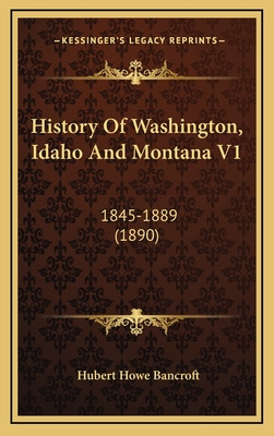 Libro History Of Washington, Idaho And Montana V1: 1845-1...