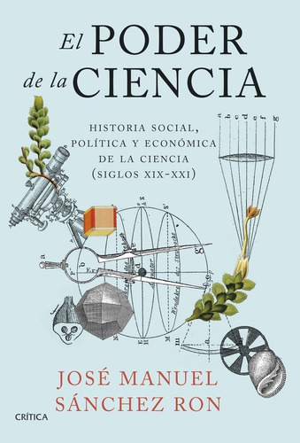 El Poder De La Ciencia, De Jose Manuel Sanchez Ron. Editorial Critica, Tapa Dura En Español