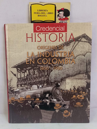 Origenes De La Industria En Colombia - 1850 A 1950 - 2012