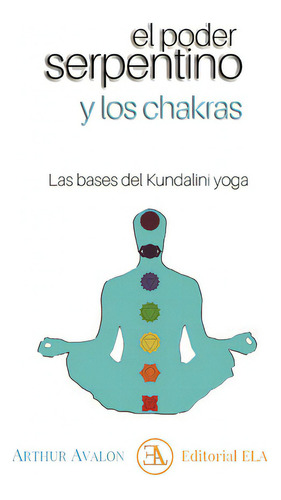 EL PODER SERPENTINO Y LOS CHAKRAS - ARHTUR AVALON, de ARHTUR AVALON. Editorial ELA en español