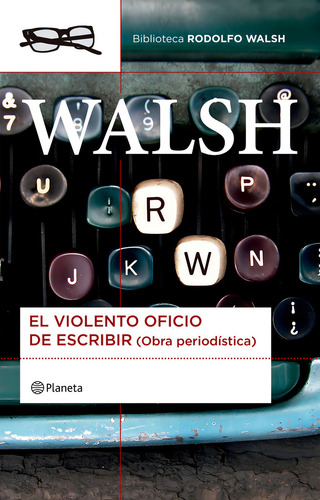 El Violento Oficio De Escribir, De Rodolfo Walsh. Editorial Planeta, Tapa Blanda En Español
