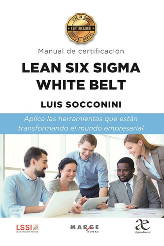 Lean Six Sigma White Belt: Manual De Certificación, De Luis Socconini. Alpha Editorial S.a, Tapa Blanda, Edición 2022 En Español