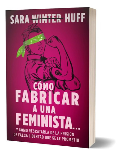 Cómo Fabricar A Una Feminista