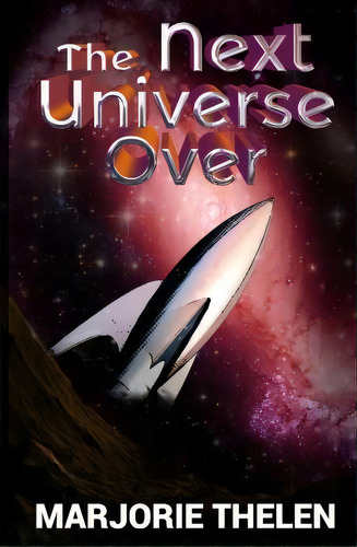 The Next Universe Over, De Marjorie Thelen. Editorial Createspace Independent Publishing Platform, Tapa Blanda En Inglés