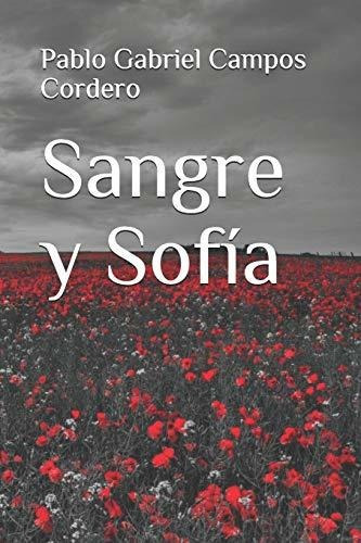 Sangre Y Sofia, de Pablo Gabriel Campos Cordero., vol. N/A. Editorial Independently Published, tapa blanda en español, 2018