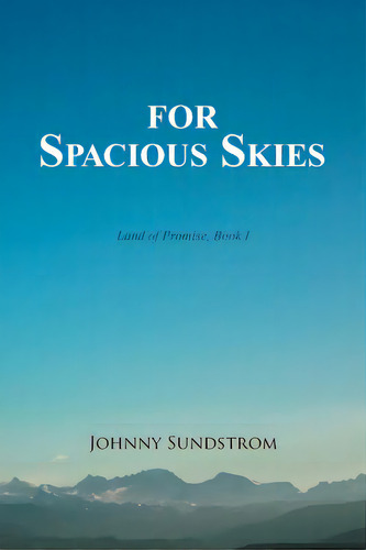 For Spacious Skies: Land Of Promise - Book I, De Sundstrom, Johnny. Editorial Authorhouse, Tapa Blanda En Inglés
