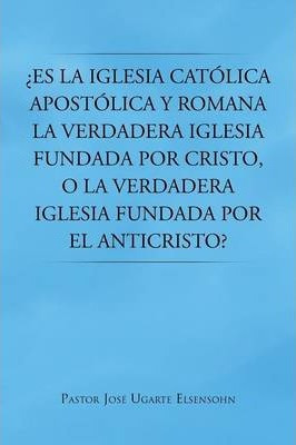 Libro Es La Iglesia Catolica Apostolica Y Romana La Verda...