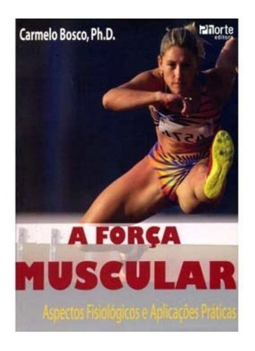 Livro: A Força Muscular: Aspectos Fisiológ E Aplic Práticas