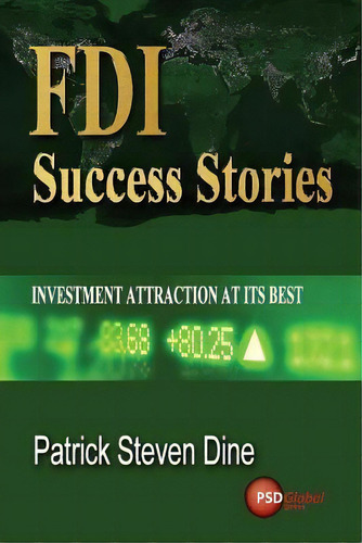 Fdi Success Stories: Investment Attraction At Its Best, De Patrick Steven Dine., Vol. 1. Editorial Createspace Independent Publishing Platform, Tapa Blanda En Inglés
