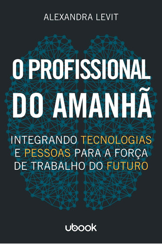 O Profissional Do Amanhã: Integrando Tecnologias E Pessoas, De Levit, Alexandra. Editora Ubook Em Português