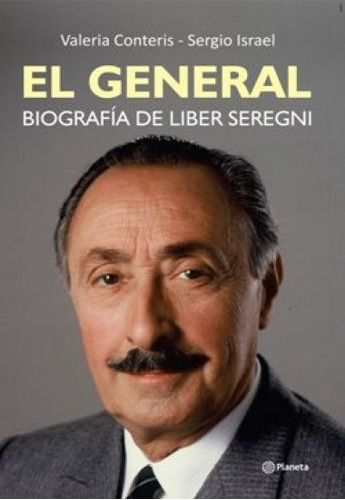 El General. Biografia De Liber Seregni.. - Valeria Conteris