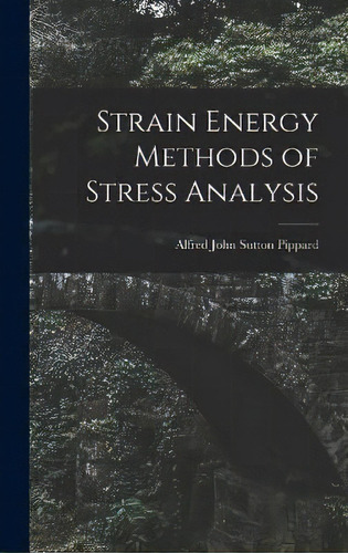 Strain Energy Methods Of Stress Analysis, De Alfred John Sutton Pippard. Editorial Creative Media Partners, Llc, Tapa Dura En Inglés
