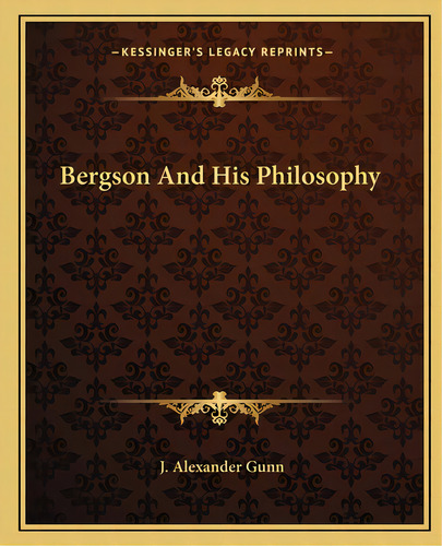 Bergson And His Philosophy, De Gunn, J. Alexander. Editorial Kessinger Pub Llc, Tapa Blanda En Inglés