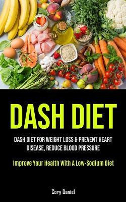 Libro Dash Diet : Dash Diet For Weight Loss & Prevent Hea...