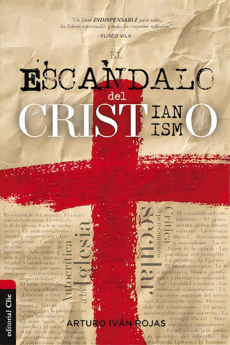 El escándalo del cristianismo, de Rojas, Arturo Iván. Editorial Clie, tapa blanda en español, 2022