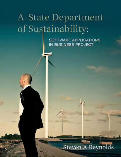 A-state Department Of Sustainability: Software Applications In Business Project, De Reynolds, Steven A.. Editorial Createspace, Tapa Blanda En Inglés