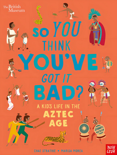 So You Think Youve Got It Bad? - A Kids Life In Aztec Age, De Strathie, Chae. Editorial Nosy Crow, Tapa Blanda En Inglés Internacional, 2021
