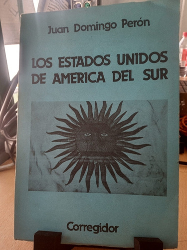 Los Estados Unidos De America Del Sur Juan Domingo Peron