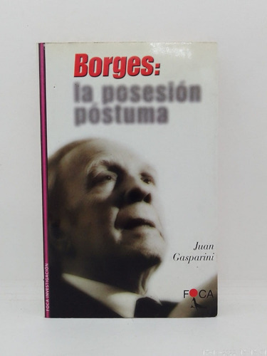 Borges : La Posesión Póstuma - J. Gasparini - Ed Foca Us 
