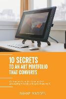 Libro 10 Secrets To An Art Portfolio That Converts : An I...