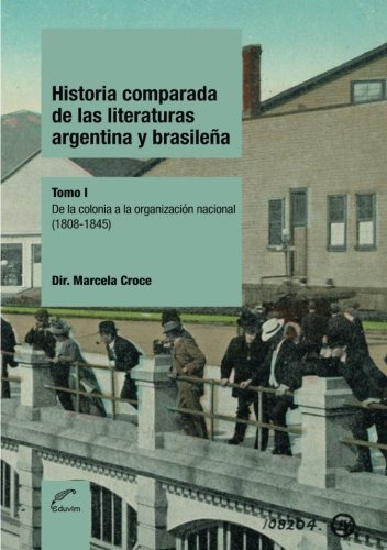 Historia Comparada De Las Literaturas Argentina Y Brasileña Tomo 1, De Croce Marcela. Editorial Eduvim En Español