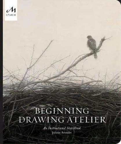 Beginning Drawing Atelier: An Instructional Sketchbook, De Aristides, Juliette., Vol. 1. Editorial Monacelli, Tapa Blanda En Inglés