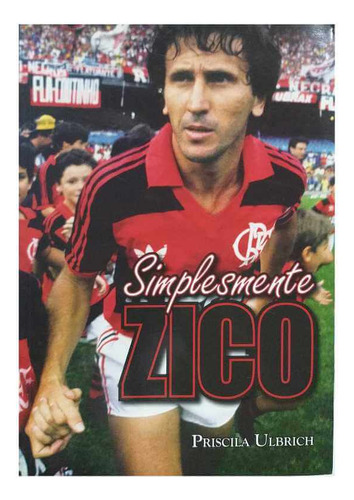 Livro Físico Biografia Simplesmente Zico Priscila Ulbrich
