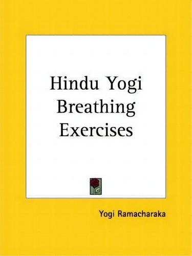 Hindu Yogi Breathing Exercises (1905), De Yogi Ramacharaka. Editorial Kessinger Publishing Co, Tapa Blanda En Inglés