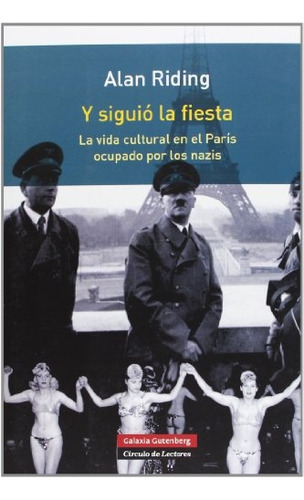 Y Siguió La Fiesta. La Vida Cultural En El París Ocupado Por