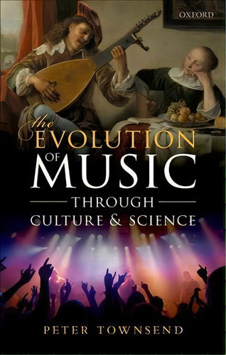 The Evolution Of Music Through Culture And Science, De Peter Townsend. Editorial Oxford University Press, Tapa Dura En Inglés