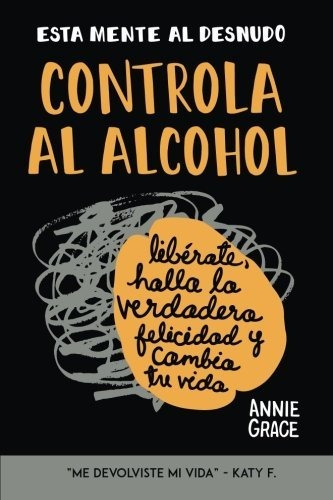 Libro Esta Mente Al Desnudo: Controla Al Alcohol: Libérate