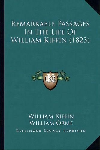Remarkable Passages In The Life Of William Kiffin (1823), De William Kiffin. Editorial Kessinger Publishing, Tapa Blanda En Inglés