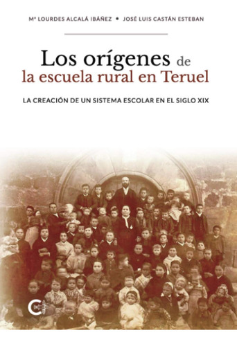 Libro: Los Orígenes De La Escuela Rural En Teruel: La De Un
