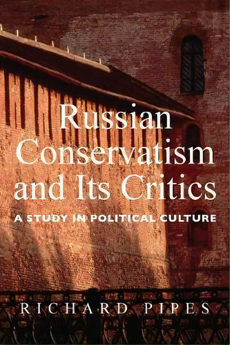 Russian Conservatism And Its Critics, De Richard Pipes. Editorial Yale University Press, Tapa Blanda En Inglés