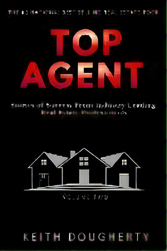 Top Agent : Stories Of Success From Industry Leading Real Estate Professionals, De Keith M Dougherty. Editorial Xms Publishing, Tapa Blanda En Inglés