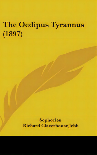 The Oedipus Tyrannus (1897), De Sophocles. Editorial Kessinger Pub Llc, Tapa Dura En Inglés