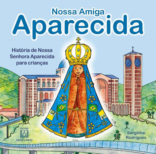 Livro Nossa Amiga Aparecida, De Rodrigues, Serginho. Editora Santuario, Capa Mole, Edição 1 Em Português, 2013