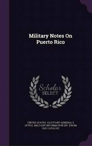 Military Notes On Puerto Rico, De United States Adjutant-general's Office. Editorial Palala Pr, Tapa Dura En Inglés