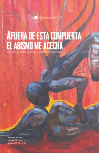 Afuera De Esta Compuerta El Abismo Me Acecha: Antologia De C