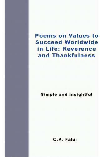 Poems On Values To Succeed Worldwide In Life: Reverence And Thankfulness: Simple And Insightful, De Fatai, O. K.., Vol. 1. Editorial Lightning Source Inc, Tapa Blanda En Inglés
