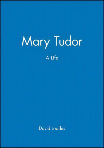 Mary Tudor, De David Loades. Editorial John Wiley Sons Ltd, Tapa Blanda En Inglés