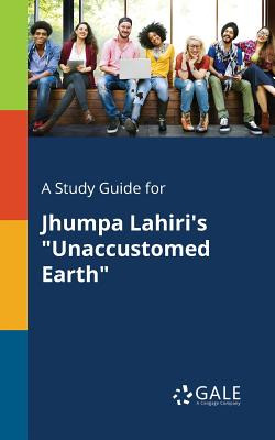 Libro A Study Guide For Jhumpa Lahiri's Unaccustomed Eart...