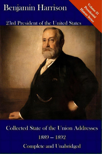 Benjamin Harrison: Collected State Of The Union Addresses 1889 - 1892: Volume 21 Of The Del Lume ..., De Hickman, Luca. Editorial Createspace, Tapa Blanda En Inglés