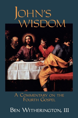 John's Wisdom: A Commentary On The Fourth Gospel 